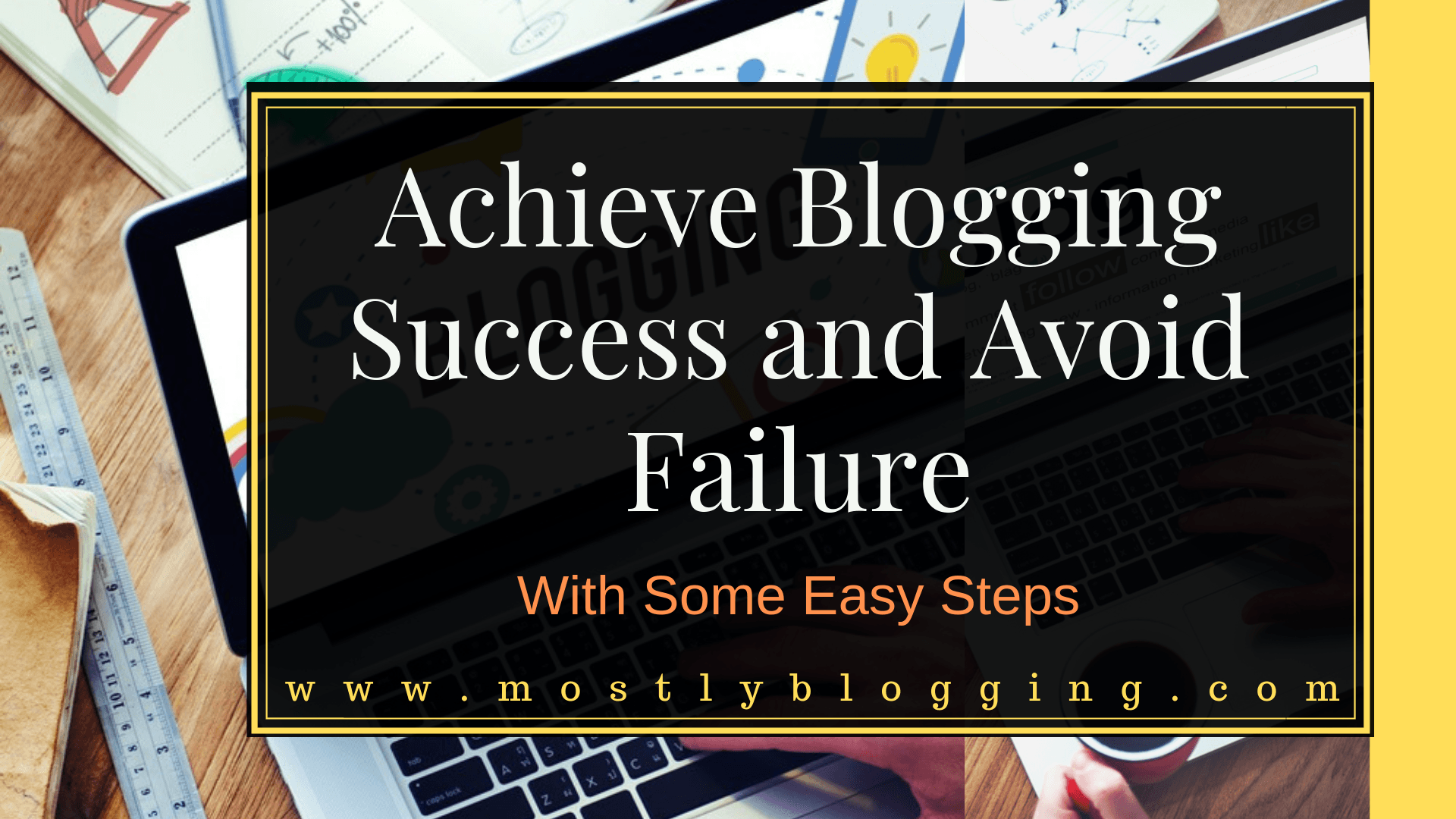 How to have interesting blogs and avoid failure and achieve success as a blogger.