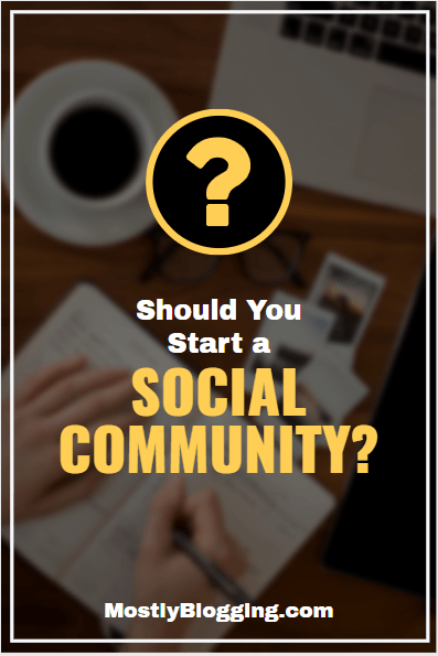 12 respondents share the pros and cons of starting a social community.