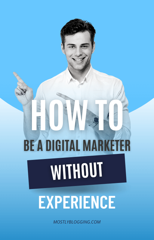 HOW TO GET INTO DIGITAL MARKETING WITH NO EXPERIENCE