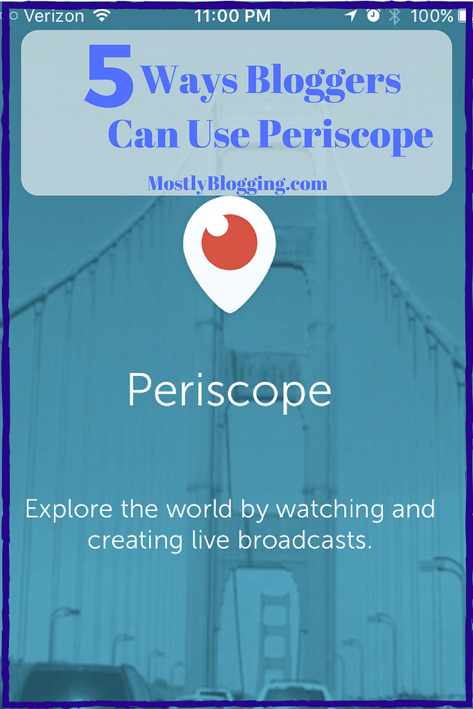 What is Periscope? #Bloggers have 5 ways to blog with Periscope, one of the free blogging tools