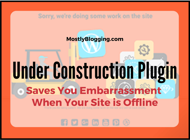 The Under Construction Page Plugin saves #bloggers embarrassment when their site is down