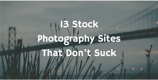 13 Free Stock Photography Sites That Don't Suck