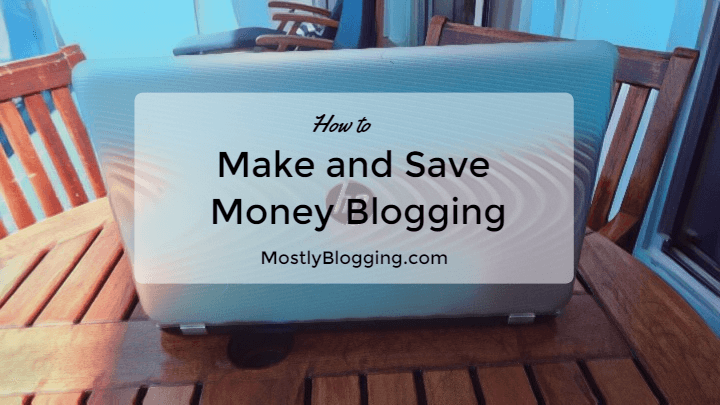 Save Money Blogging and Make Money Blogging