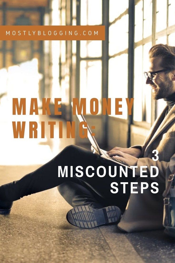 Getting Paid to Write: The 3 Miscounted Steps to Make Money