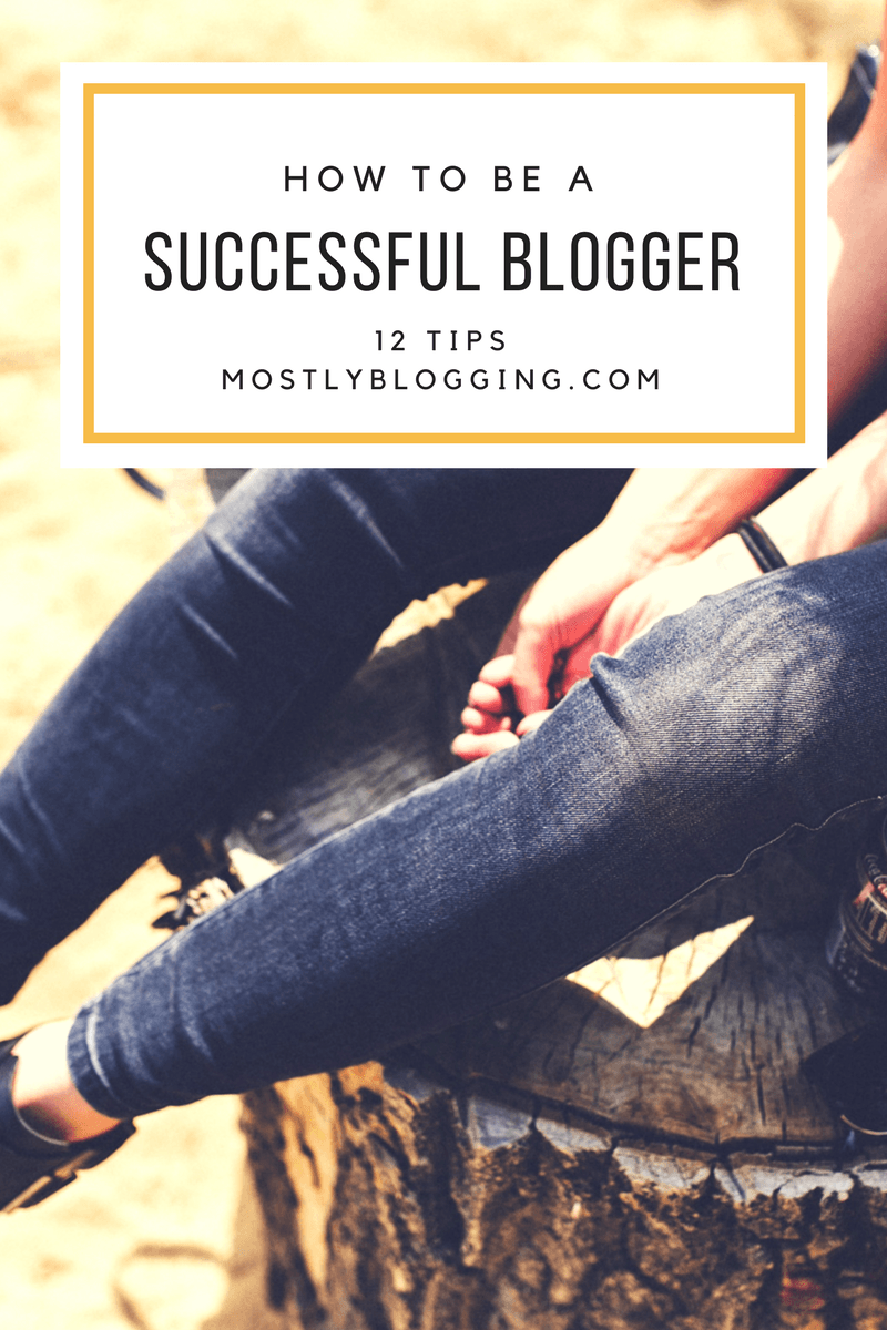 How to become a successful blogger, 12 tips