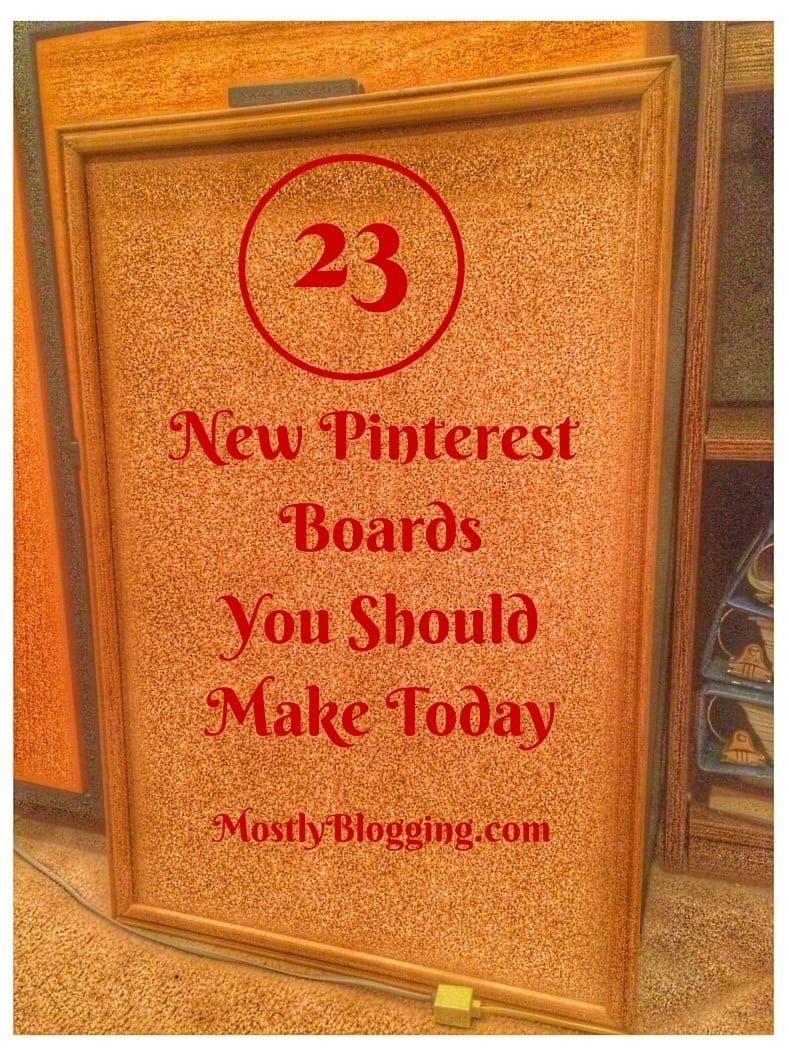23 New Pinterest Boards You Can Make Now and Why You Should